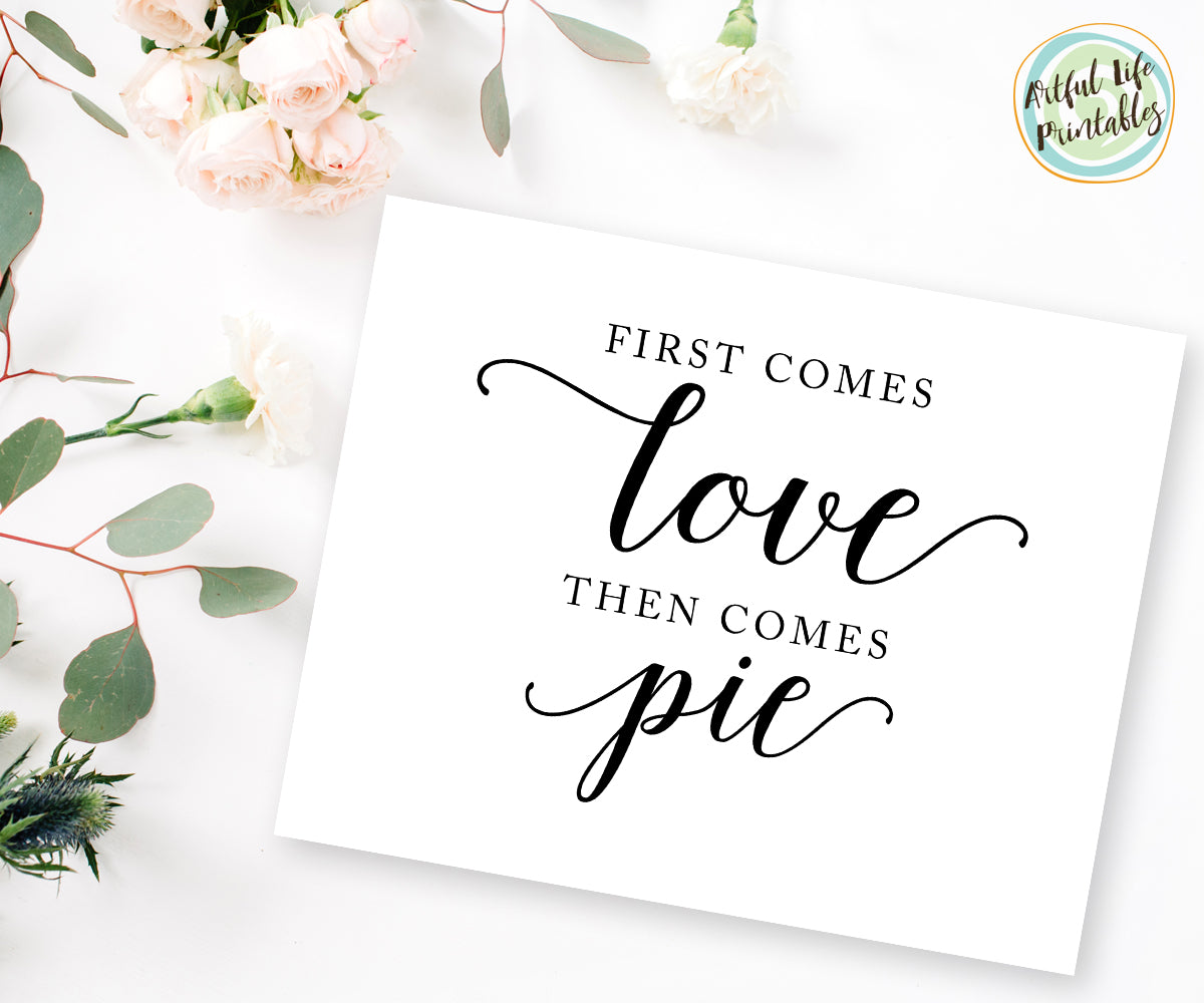 First Comes Love Then Comes Pie Dessert Table Wedding Sign Printable