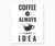 Coffee Is always a good idea black text on white background kitchen wall art printable.